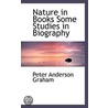 Nature In Books Some Studies In Biography door Peter Anderson Graham
