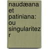 Naudæana Et Patiniana: Ou Singularitez R door Guy Patin