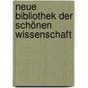 Neue Bibliothek Der Schönen Wissenschaft by . Anonymous