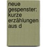 Neue Gespenster: Kurze Erzählungen Aus D