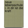 Neue Lebensschule I. In Dir ist die Kraft door K.O. Schmidt