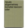 Neues Allgemeines Künstler-Lexicon: Oder door Georg Kaspar Nagler