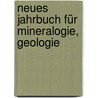 Neues Jahrbuch Für Mineralogie, Geologie by Unknown