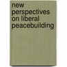 New Perspectives on Liberal Peacebuilding door E. Et Al. (eds.)