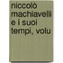 Niccolò Machiavelli E I Suoi Tempi, Volu