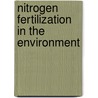 Nitrogen Fertilization In The Environment by Peter Edward Bacon