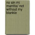 No Sin Mi Mantita/ Not Without My Blankie