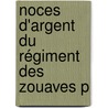 Noces D'Argent Du Régiment Des Zouaves P door Athanase Charl Charette