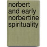 Norbert and Early Norbertine Spirituality by Theodore James Antry