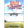 Norfolk Airfields In The Second World War by Graham Smith
