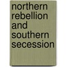 Northern Rebellion and Southern Secession by Elbert William Robinson Ewing
