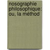 Nosographie Philosophique: Ou, La Méthod by Philippe Pinel