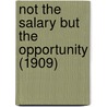 Not The Salary But The Opportunity (1909) by Orison Swett Marden