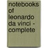 Notebooks of Leonardo Da Vinci - Complete