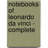 Notebooks of Leonardo Da Vinci - Complete by Da Vinci Leonardo Da Vinci