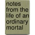 Notes From The Life Of An Ordinary Mortal
