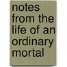 Notes From The Life Of An Ordinary Mortal by Adolphus George Charles Liddell