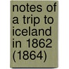 Notes Of A Trip To Iceland In 1862 (1864) by Alexander Bryson