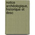 Notice Archéologique, Historique Et Desc