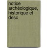 Notice Archéologique, Historique Et Desc door Daniel Haigner�