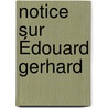 Notice Sur Édouard Gerhard by Jean Witte