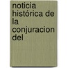 Noticia Histórica De La Conjuracion Del by Manuel Orozco y. Berra