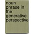 Noun Phrase in the Generative Perspective