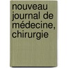 Nouveau Journal De Médecine, Chirurgie door Onbekend