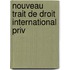 Nouveau Trait de Droit International Priv