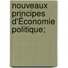 Nouveaux Principes D'Économie Politique; by Jean Charles Leonard De Simonde