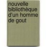 Nouvelle Bibliothèque D'Un Homme De Gout door Louis Mayeul Chaudon