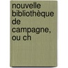 Nouvelle Bibliothèque De Campagne, Ou Ch by Unknown