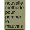 Nouvelle Méthode Pour Pomper Le Mauvais door Samuel Sutton