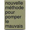 Nouvelle Méthode Pour Pomper Le Mauvais by Samuel Sutton