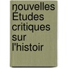 Nouvelles Études Critiques Sur L'Histoir by Ferdinand Brunetiï¿½Re