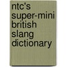 Ntc's Super-Mini British Slang Dictionary door Richard A. Spears