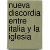Nueva Discordia Entre Italia y La Iglesia by Carlo Maria Curci