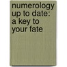 Numerology Up To Date: A Key To Your Fate by Karen Adams