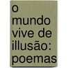 O Mundo Vive De Illusão: Poemas door Manuel Silva Da Gayo