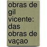 Obras De Gil Vicente: Das Obras De Vaçao by Gil Vicente