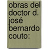 Obras Del Doctor D. José Bernardo Couto: by Jos� Bernardo Couto