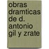 Obras Dramticas de D. Antonio Gil y Zrate