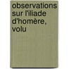 Observations Sur L'Iliade D'Homère, Volu door Dugas-Montbel