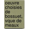 Oeuvre Choisies de Bossuet, Vque de Meaux door Jacques Bennigne Bossuet