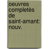 Oeuvres Completès De Saint-Amant: Nouv. door Marc-Antoine Girard Saint-Amant
