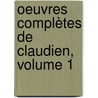 Oeuvres Complètes De Claudien, Volume 1 by Claudius Claudianus