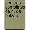 Oeuvres Complètes De H. De Balzac ... door Honorï¿½ De Balzac