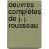 Oeuvres Complètes De J. J. Rousseau