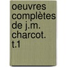 Oeuvres Complètes De J.M. Charcot. T.1 by Jean Martin Charcot