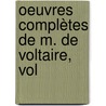 Oeuvres Complètes De M. De Voltaire, Vol door Onbekend